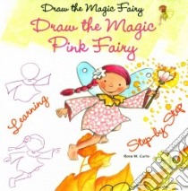 Draw the Magic Pink Fairy libro in lingua di Curto Rosa M.