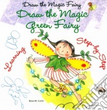 Draw the Magic Green Fairy libro in lingua di Curto Rosa M.