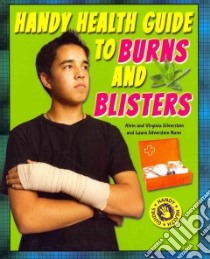 Handy Health Guide to Burns and Blisters libro in lingua di Silverstein Alvin, Silverstein Virginia B., Nunn Laura Silverstein