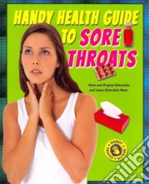 Handy Health Guide to Sore Throats libro in lingua di Silverstein Alvin, Silverstein Virginia B., Nunn Laura Silverstein