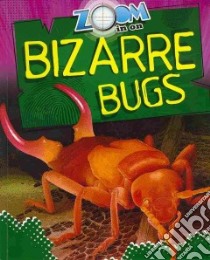 Zoom in on Bizarre Bugs libro in lingua di Spilsbury Richard