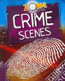 Zoom in on Crime Scenes libro in lingua di Spilsbury Richard