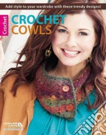 Crochet Cowls: 10 Designs for Every Neck libro in lingua di Leisure Arts Inc. (EDT)
