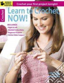 Learn to Crochet, Now libro in lingua di Leisure Arts Inc. (COR)