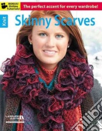 Skinny Scarves libro in lingua di Leisure Arts Inc. (COR)