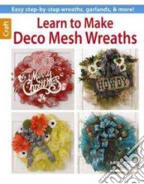 Learn to Make Deco Mesh Wreaths libro in lingua di Leisure Arts Inc. (COR)
