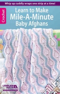 Learn to Make Mile-a-Minute Baby Afghans libro in lingua di Leisure Arts Inc. (COR)