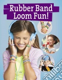 Rubber Band Loom Fun libro in lingua di Leisure Arts Inc. (COR)