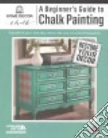A Beginner's Guide to Chalk Painting libro in lingua di Leisure Arts Inc. (COR)