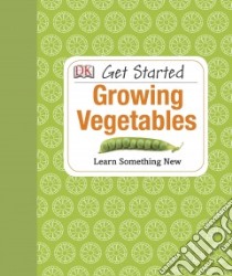 Growing Vegetables libro in lingua di Dorling Kindersley Inc. (COR)