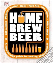 Home Brew Beer libro in lingua di Dorling Kindersley Limited (COR), Lusiak Christy (EDT), Briscoe Tony (PHT), O'Leary Ian (PHT)