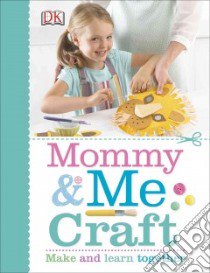 Mommy & Me Craft libro in lingua di Dorling Kindersley Inc. (COR)
