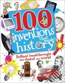 100 Inventions That Made History libro in lingua di Turner Tracey, Mills Andrea, Gifford Clive, Challoner Jack (CON)