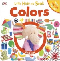 Little Hide and Seek Colors libro in lingua di Davis Sarah, Muss Angela (ILT)