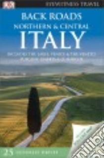 Dk Eyewitness Travel Back Roads Northern & Central Italy libro in lingua di Dorling Kindersley Inc. (COR), Hughes Kate (CON), Price Gillian (CON), Ratcliffe Lucy (CON), Webb Christine (CON)