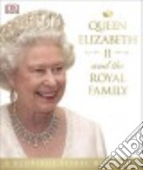 Queen Elizabeth II and the Royal Family libro in lingua di Dorling Kindersley Limited (COR)