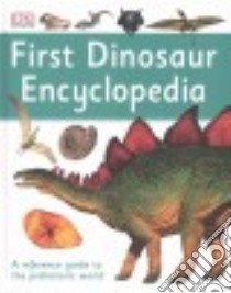 First Dinosaur Encyclopedia libro in lingua di Dorling Kindersley Inc. (COR)