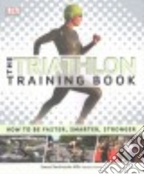 The Triathlon Training Book libro in lingua di Dorling Kindersley Inc. (COR)