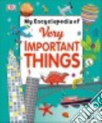 My Encyclopedia of Very Important Things libro in lingua di Dorling Kindersley Limited (COR)
