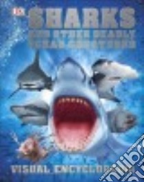 Sharks and Other Deadly Ocean Creatures Visual Encyclopedia libro in lingua di Harvey Derek