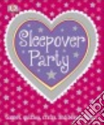 Sleepover Party libro in lingua di Dorling Kindersley Inc. (COR)