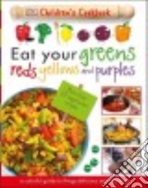 Eat Your Greens, Reds, Yellows, and Purples libro in lingua di Dorling Kindersley Inc. (COR)