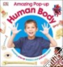 Amazing Pop-up Human Body libro in lingua di Dorling Kindersley Limited (COR), Nandi Ishani (EDT)