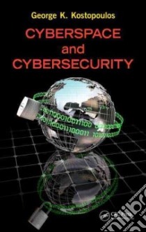 Cyberspace and Cybersecurity libro in lingua di Kostopoulos George K.
