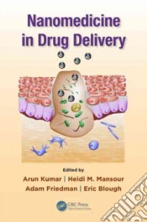 Nanomedicine in Drug Delivery libro in lingua di Kumar Arun (EDT), Mansour Heidi M. (EDT), Friedman Adam (EDT), Blough Eric R. (EDT), Barar Jeleh (CON)