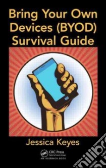 Bring Your Own Devices Byod Survival Guide libro in lingua di Keyes Jessica
