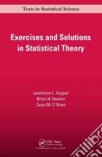 Exercises and Solutions in Statistical Theory libro in lingua di Kupper Lawrence L., Neelon Brian. H, O'brien Sean M.