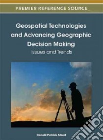 Geospatial Technologies and Advancing Geographic Decision Making libro in lingua di Albert Donald Patrick