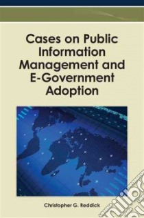 Cases on Public Information Management and E-government Adoption libro in lingua di Reddick Christopher G. (EDT)