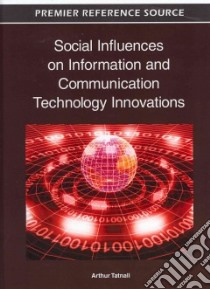 Social Influences on Information and Communication Technology Innovations libro in lingua di Tatnall Arthur (EDT)