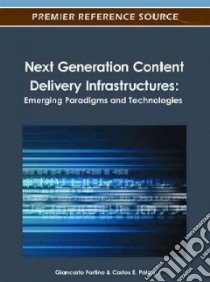 Next Generation Content Delivery Infrastructures libro in lingua di Fortino Giancarlo (EDT), Palau Carlos E. (EDT)