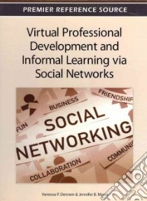 Virtual Professional Development and Informal Learning Via Social Networks libro in lingua di Dennen Vanessa P. (EDT), Myers Jennifer B. (EDT)