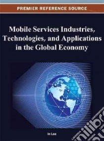 Mobile Services Industries, Technologies, and Applications in the Global Economy libro in lingua di Lee in (EDT)