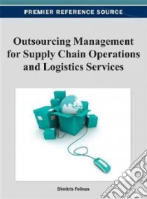 Outsourcing Management for Supply Chain Operations and Logistics Services libro in lingua di Folinas Dimitris (EDT)