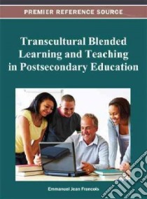 Transcultural Blended Learning and Teaching in Postsecondary Education libro in lingua di Francois emmanuel Jean (EDT)