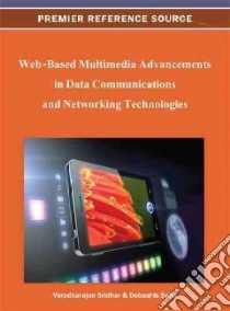 Web-Based Multimedia Advancements in Data Communications and Networking Technologies libro in lingua di Sridhar Varadharajan (EDT), Saha Debashis (EDT)