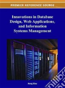 Innovations in Database Design, Web Applications, and Information Systems Management libro in lingua di Siau Keng (EDT)