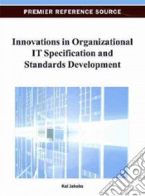 Innovations in Organizational It Specification and Standards Development libro in lingua di Jakobs Kai (EDT)