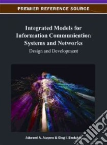 Integrated Models for Information Communication Systems and Networks libro in lingua di Atayero Aderemi A. (EDT), Sheluhin Oleg I. (EDT)