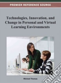 Technologies, Innovation, and Change in Personal and Virtual Learning Environments libro in lingua di Thomas Michael (EDT)