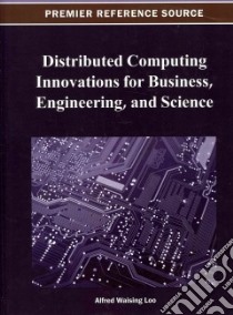 Distributed Computing Innovations for Business, Engineering, and Science libro in lingua di Loo Alfred Waising (EDT)