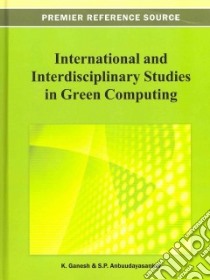 International and Interdisciplinary Studies in Green Computing libro in lingua di Ganesh K. (EDT), Anbuudayasankar S. P. (EDT)