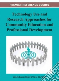Technology Use and Research Approaches for Community Education and Professional Development libro in lingua di Bryan Valerie Carson (EDT), Wang Victor C. X. (EDT)