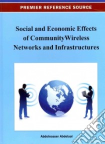 Social and Economic Effects of Community Wireless Networks and Infrastructures libro in lingua di Abdelaal Abdelnasser (EDT)