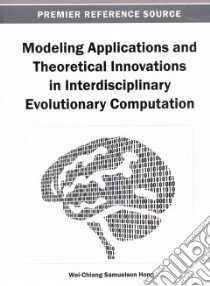 Modeling Applications and Theoretical Innovations in Interdisciplinary Evolutionary Computation libro in lingua di Hong Wei-chiang Samuelson (EDT)