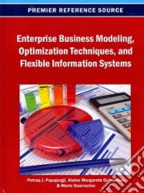Enterprise Business Modeling, Optimization Techniques, and Flexible Information Systems libro in lingua di Papajorgji Petraq J. (EDT), Guimarães Alaine Margarete (EDT), Guarracino Mario R. (EDT)